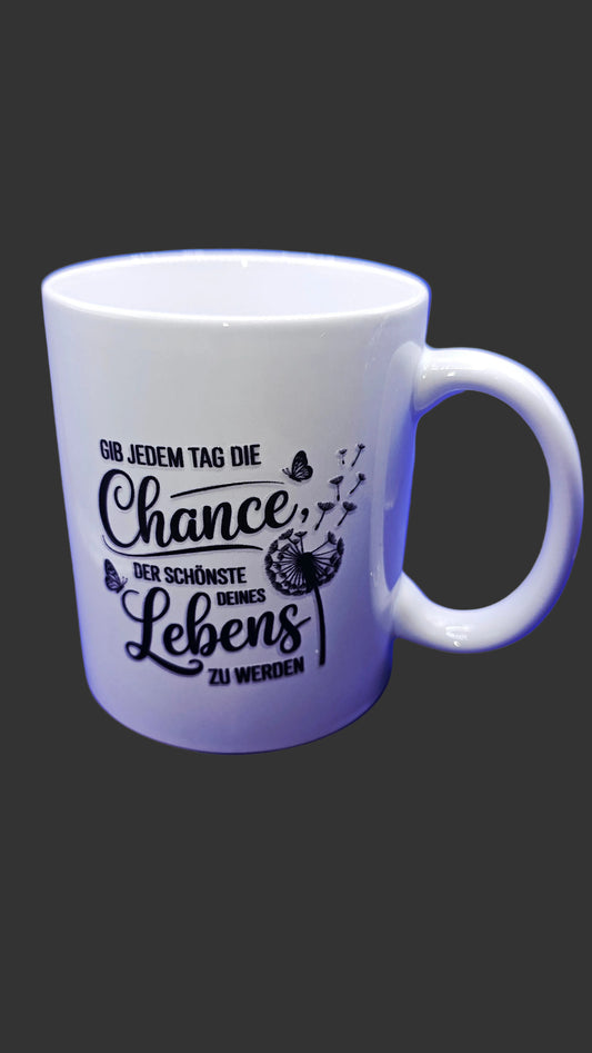 Tasse Gib jedem Tag die Chance der schönste deines Lebens zu werden