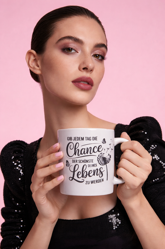 Tasse Gib jedem Tag die Chance der schönste deines Lebens zu werden
